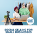Social Selling for Small Businesses Online Certificate Course